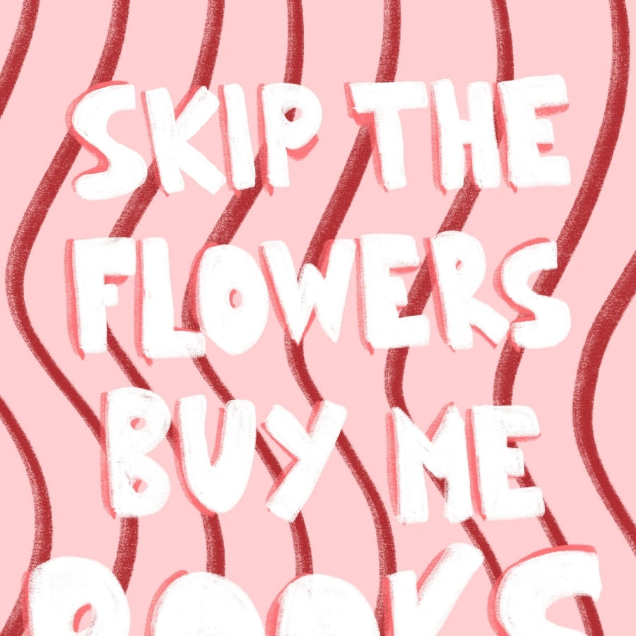 Skip the Flowers Buy Me Books – Bookish Wall Art