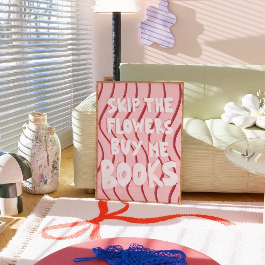 Skip the Flowers Buy Me Books – Bookish Wall Art