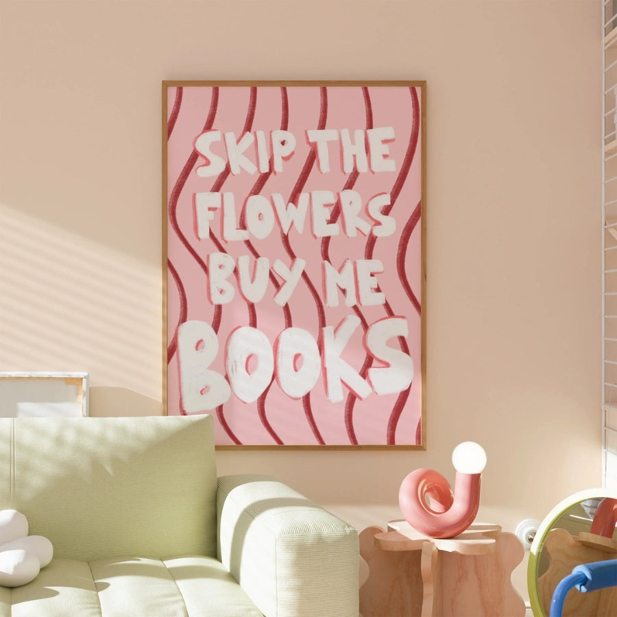 Skip the Flowers Buy Me Books – Bookish Wall Art