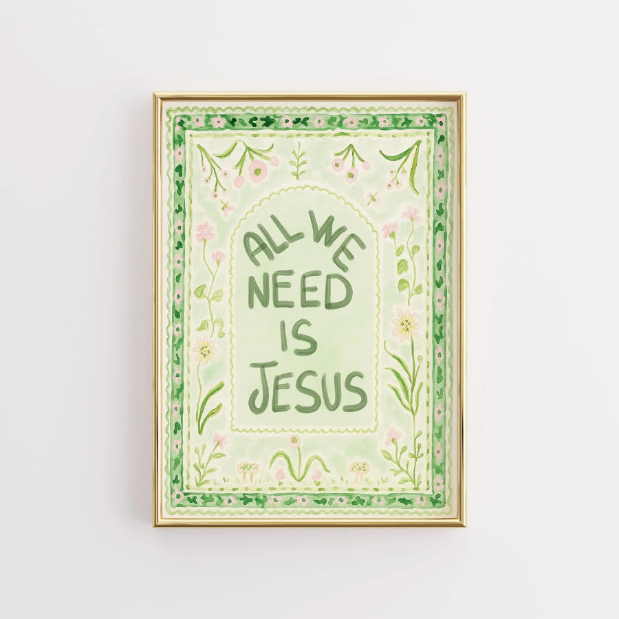 All We Need Is Jesus Print – Green Floral Faith Print