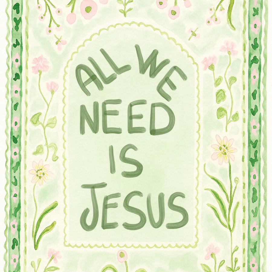 All We Need Is Jesus Print – Green Floral Faith Print