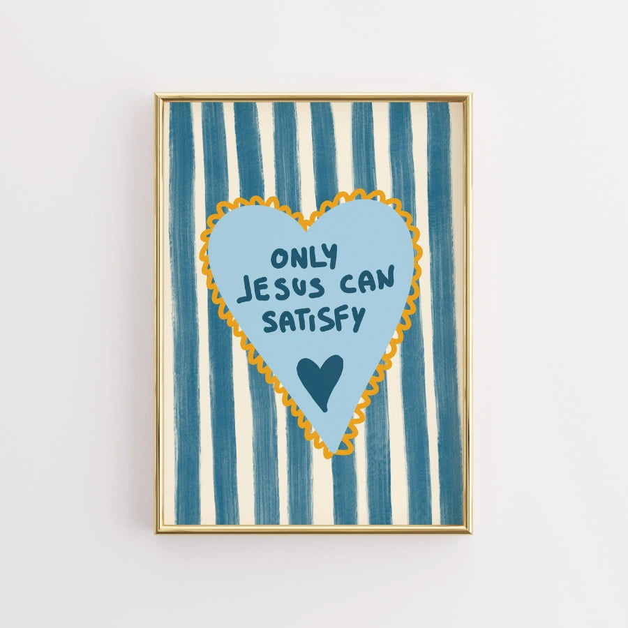 Only Jesus Can Satisfy Wall Art – Christian Heart Print