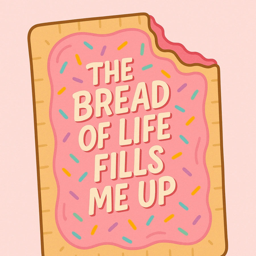 The Bread of Life Fills Me Up Wall Art – Christian Pop Tart Print