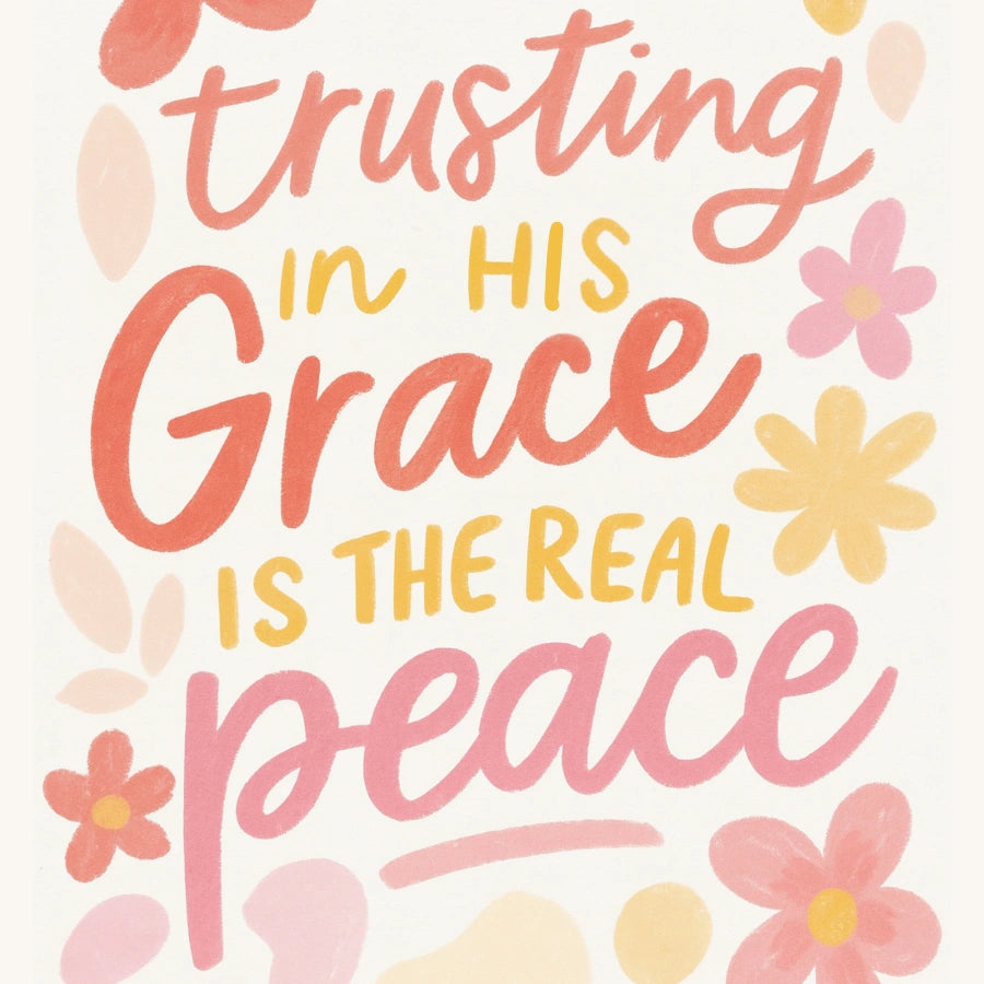 Trusting in His Grace Is the Real Peace Wall Art – Christian Floral Print