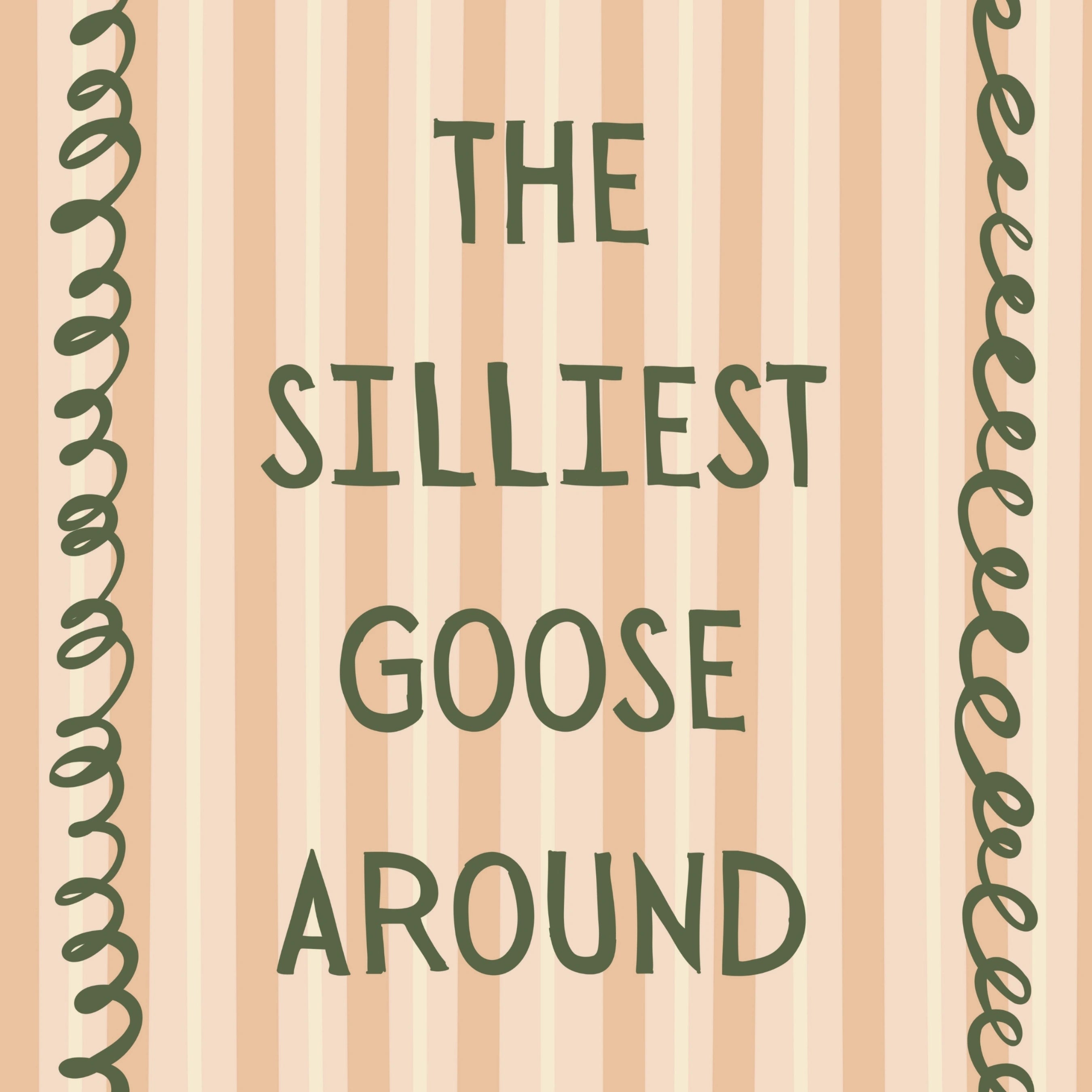 The Silliest Goose Around Print